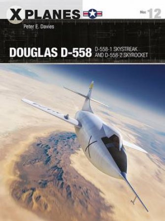 Douglas D-558: D-558-1 Skystreak And D-558-2 Skyrocket by Peter E. Davies