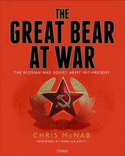 The Great Bear At War The Russian And Soviet Army 1917  Present