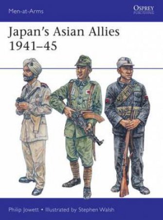 Japan's Asian Allies 1941-47 by Philip Jowett