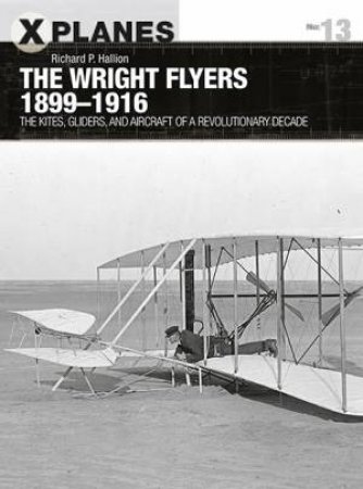 The Wright Flyers 1899-1916 by Richard P. Hallion