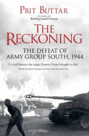 The Reckoning: The Defeat Of Army Group South, 1944 by Pritt Buttar