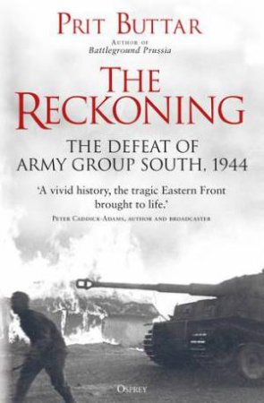 The Reckoning: The Defeat Of Army Group South, 1944 by Prit Buttar