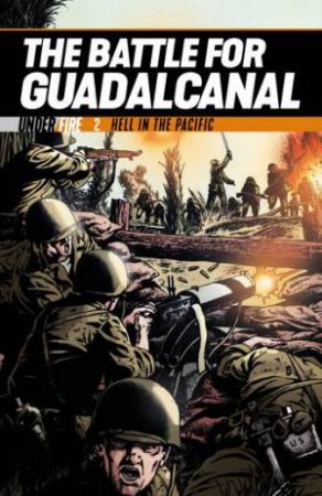 The Battle For Guadalcanal: Hell In The Pacific by Georgia Ball