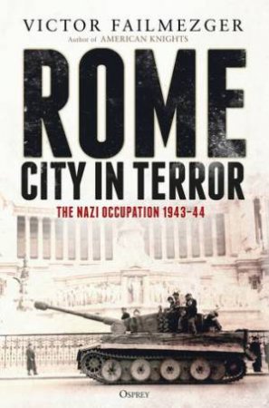 Rome City In Terror: The Nazi Occupation 1943 44 by Victor Failmezger