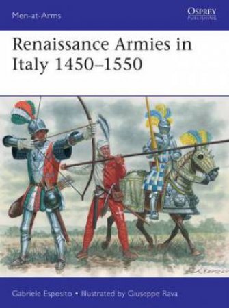Renaissance Armies In Italy 1450-1550 by Gabriele Esposito