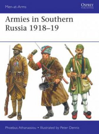 Armies In Southern Russia 1918–19 by Phoebus Athanassiou & Peter Dennis