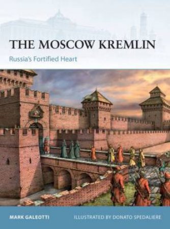 The Moscow Kremlin: Russia's Fortified Heart by Mark Galeotti