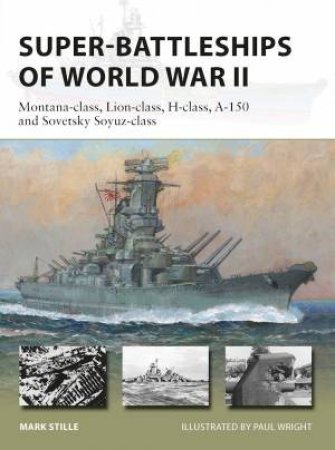 Super-Battleships of World War II by Mark Stille & Paul Wright