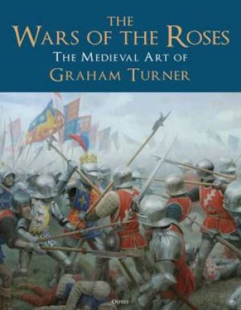 The Wars of the Roses by Graham Turner