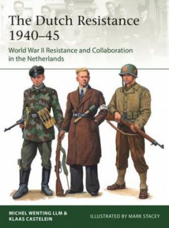 The Dutch Resistance 1940–45 by Klaas Castelein & Michel Wenting & Mark Stacey