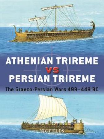 Athenian Trireme vs Persian Trireme by Nic Fields & Adam Hook