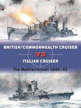 British/Commonwealth Cruiser Vs Italian Cruiser by Angus Konstam & Ian Palmer