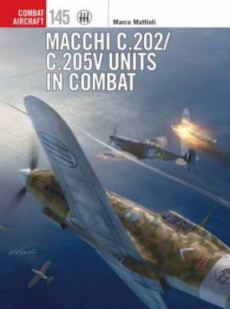 Macchi C.202/C.205V Units In Combat by Marco Mattioli & Richard Caruana & Gareth Hector
