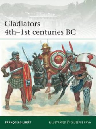 Gladiators 4th–1st Centuries BC by Francois Gilbert & Giuseppe Rava