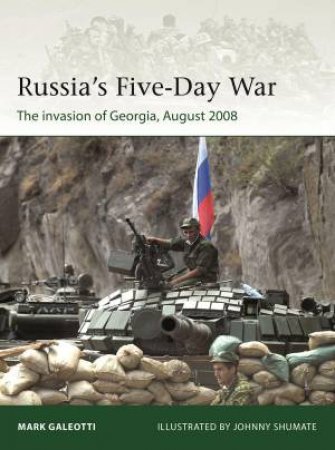 Russia's Five-Day War by Mark Galeotti & Johnny Shumate