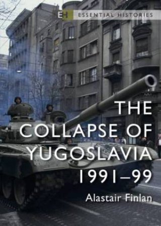 The Collapse Of Yugoslavia by Alastair Finlan