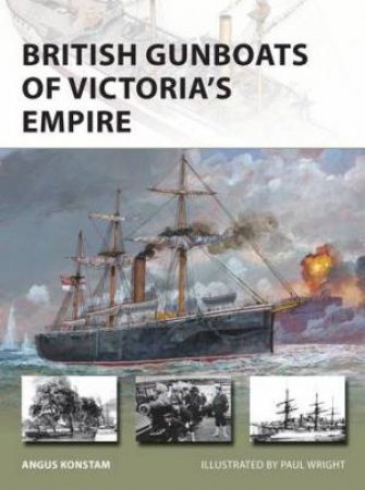 British Gunboats Of Victoria's Empire by Angus Konstam & Paul Wright
