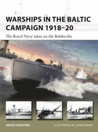 Warships In The Baltic Campaign 1918–20 by Angus Konstam & Adam Tooby