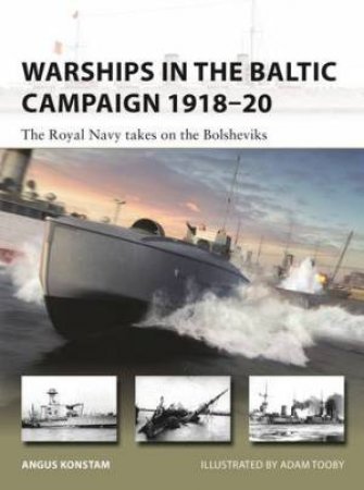 Warships In The Baltic Campaign 1918-20 by Angus Konstam & Adam Tooby