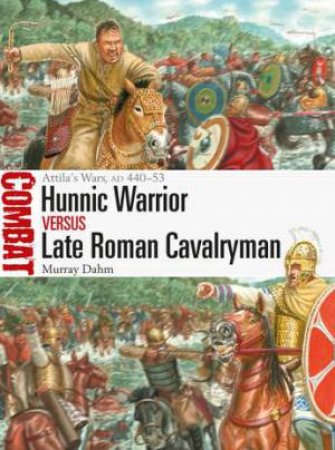 Hunnic Warrior Vs Late Roman Cavalryman by Murray Dahm & Giuseppe Rava