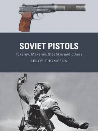 Soviet Pistols by Leroy Thompson & Alan Gilliland & Johnny Shumate