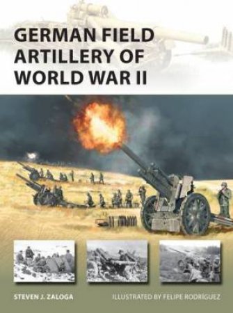 German Field Artillery of World War II by Steven J. Zaloga & Felipe Rodríguez