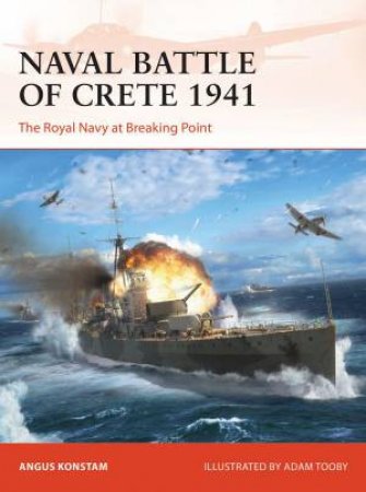 Naval Battle of Crete 1941 by Angus Konstam & Adam Tooby