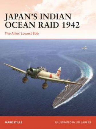 Japan’s Indian Ocean Raid 1942 by Mark Stille & Jim Laurier
