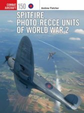 Spitfire PhotoRecce Units of World War 2