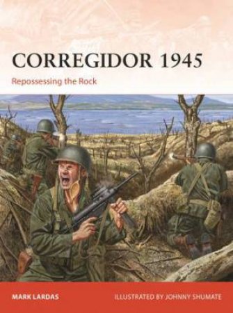 Corregidor 1945 by Mark Lardas & Johnny Shumate