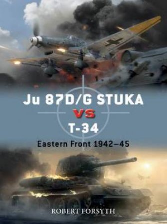 Ju 87D/G STUKA versus T-34 by Robert Forsyth & Jim Laurier & Gareth Hector