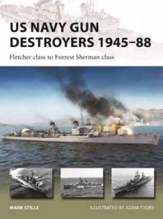US Navy Gun Destroyers 1945-88 by Mark Stille & Adam Tooby