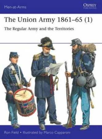 The Union Army 1861–65 (1) by Ron Field & Marco Capparoni