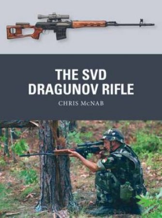 The SVD Dragunov Rifle by Chris McNab & Ramiro Bujeiro & Alan Gilliland