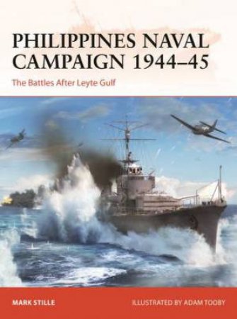 Philippines Naval Campaign 1944-45 by Mark Stille & Adam Tooby