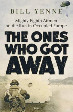 The Ones Who Got Away by Bill Yenne