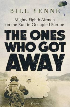 The Ones Who Got Away by Bill Yenne