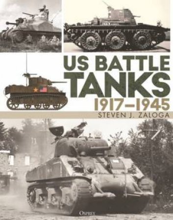 US Battle Tanks 1917–1945 by Steven J. Zaloga