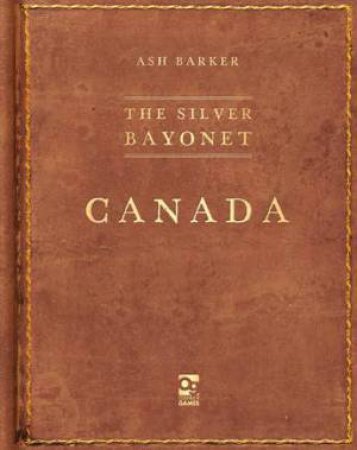 The Silver Bayonet: Canada by Ash Barker & Brainbug Design