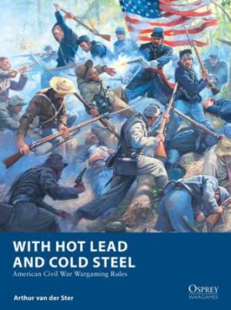 With Hot Lead and Cold Steel by Arthur van der Ster & Mark Stacey