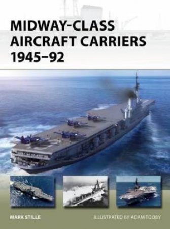 Midway-Class Aircraft Carriers 1945–92 by Mark Stille & Adam Tooby