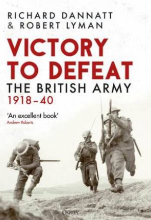 Victory to Defeat by Richard Dannatt & Robert Lyman