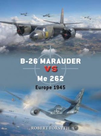 B-26 Marauder vs Me 262 by Robert Forsyth & Gareth Hector & Jim Laurier