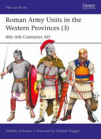 Roman Army Units in the Western Provinces (3) by Raffaele D’Amato & Raffaele Ruggeri