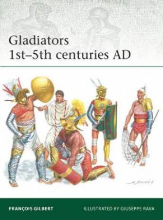 Gladiators 1st–5th centuries AD by François Gilbert & Giuseppe Rava