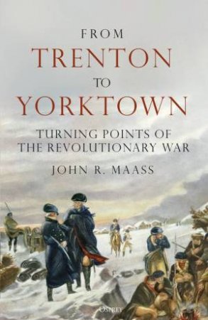 From Trenton to Yorktown by John R. Maass