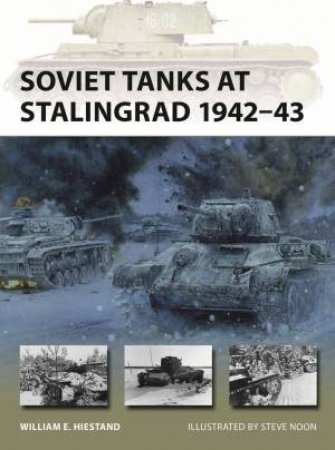 Soviet Tanks at Stalingrad 1942-43 by William E. Hiestand & Steve Noon