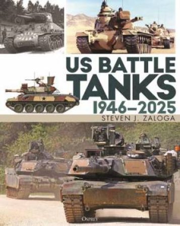 US Battle Tanks 1946–2025 by Steven J. Zaloga