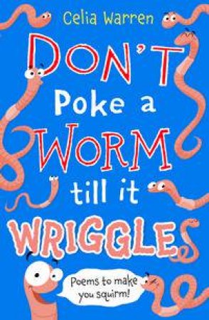 Don't Poke a Worm till it Wriggles by Celia Warren