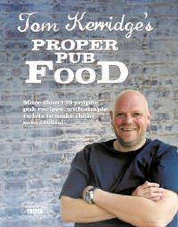 Tom Kerridge: Proper Pub Food by Tom Kerridge